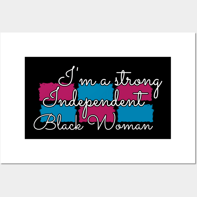 Independent Black woman - I'm a strong Independent black woman Wall Art by KC Happy Shop